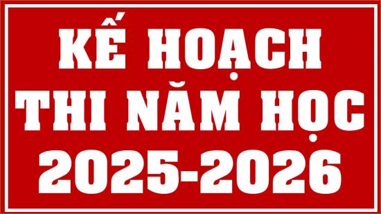 KẾ HOẠCH THI KẾT THÚC MÔN HỌC NĂM HỌC 2025-2026